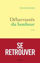 Couverture du livre « Debarrassés du bonheur » de Sylvie Aymard aux éditions Grasset Et Fasquelle