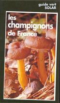 Couverture du livre « Guide Vert ; Les Champignons De France » de Herve Chaumeton aux éditions Solar