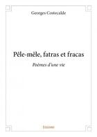 Couverture du livre « Pêle-mêle, fatras et fracas » de Georges Costecalde aux éditions Edilivre
