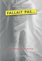 Couverture du livre « Fallait pas....une enquête de Zac Bechler » de Olivier Maurel aux éditions Lajouanie