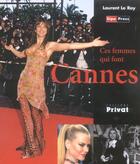 Couverture du livre « Ces femmes qui font Cannes » de Le Roy Laurent aux éditions Privat