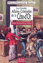 Couverture du livre « Côte-d'or, les grandes affaires criminelles » de Barbot Mf aux éditions De Boree