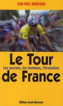Couverture du livre « Le Tour de France ; les secrets, les hommes, l'évolution » de Jean-Paul Brouchon aux éditions Jacob-duvernet