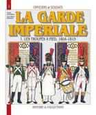 Couverture du livre « La garde imperiale t.1 ; troupe à pied 1804-1805 » de Andre Jouineau aux éditions Histoire Et Collections