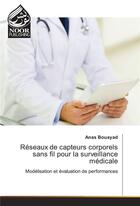 Couverture du livre « Reseaux De Capteurs Corporels Sans Fil Pour La Surveillance Medicale » de Bouayad-A aux éditions Noor Publishing