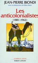 Couverture du livre « Les anticolonialistes - 1881-1962 » de Jean-Pierre Biondi aux éditions Robert Laffont