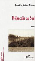 Couverture du livre « Melancolie au Sud » de Annick Le Scoezec Masson aux éditions Editions L'harmattan