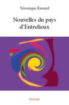 Couverture du livre « Nouvelles du pays d'Entrelieux » de Veronique Kienzel aux éditions Edilivre