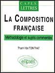 Couverture du livre « Composition francaise (la) - methodologie et sujets commentes » de Thanh Vaon aux éditions Ellipses