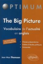 Couverture du livre « The big picture - vocabulaire de l actualite en anglais - 2e edition » de Thomson Jean aux éditions Ellipses