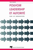 Couverture du livre « Pouvoir, leadership et autorité dans les organisations » de Pierre Collerette aux éditions Pu De Quebec