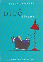 Couverture du livre « Le dico dingue » de Raoul Lambert aux éditions Rouergue
