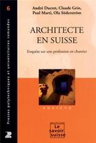Couverture du livre « Architecte en suisse - enquete sur une profession en chantier » de Ducret/Grin/Marti aux éditions Ppur