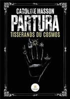 Couverture du livre « Partura : Tisserands du cosmos » de Caroline Masson aux éditions Le Lys Bleu