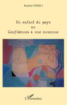 Couverture du livre « Un enfant du pays ou confidences à une inconnue » de Rachid Chebli aux éditions L'harmattan