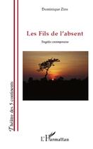 Couverture du livre « Les fils de l'absent ; tragédie contemporaine » de Dominique Zins aux éditions L'harmattan