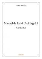 Couverture du livre « Manuel de Reiki Usui degré 1 » de Victor Moise aux éditions Edilivre