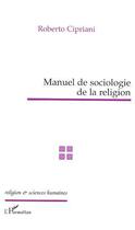 Couverture du livre « Manuel de sociologie de la religion » de Roberto Cipriani aux éditions Editions L'harmattan