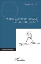 Couverture du livre « La méchanceté de l'homme a-t-elle une cause ? » de Thierry Patrice aux éditions L'harmattan