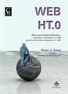 Couverture du livre « Web HT.0 ; pour une société informée ; la pertinence numérique et ses défis pour les sociétés démocratique au XXIe siècle » de Daniel J. Caron aux éditions Hermann