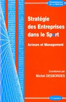 Couverture du livre « Strategies Des Entreprises Dans Le Sport ; Acteurs Et Management » de Michel Desmordes aux éditions Economica