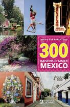 Couverture du livre « 300 raisons d'aimer Mexico » de Marie-Eve Parenteau aux éditions Editions De L'homme