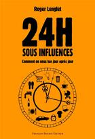 Couverture du livre « 24 H sous influences ; comment on nous tue jour après jour » de Roger Lenglet aux éditions Les Peregrines