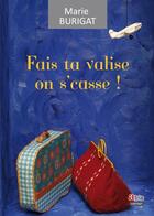 Couverture du livre « Fais ta valise on s'casse ! » de Marie Burigat aux éditions Atria
