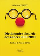 Couverture du livre « Dictionnaire absurde des années 2019-2020 » de Pirlot Sebastian aux éditions Baudelaire