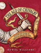 Couverture du livre « The Age of Chivalry » de Hywel Williams aux éditions Quercus Publishing Digital