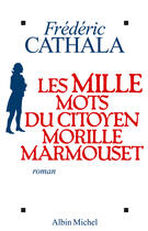 Couverture du livre « Les mille mots du citoyen morille marmouset » de Frederic Cathala aux éditions Albin Michel