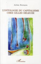 Couverture du livre « Ontologie du capitalsime chez Gilles Deleuze » de Julian Ferreyra aux éditions L'harmattan