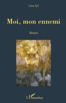 Couverture du livre « Moi, mon ennemi » de Lena Eyl aux éditions Editions L'harmattan