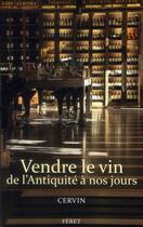 Couverture du livre « Vendre le vin de l'Antiquité à nos jours » de Cervin aux éditions Feret