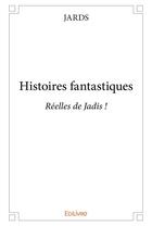 Couverture du livre « Histoires fantastiques » de Jards Jards aux éditions Edilivre