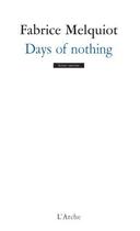 Couverture du livre « Days of nothing » de Melquiot Fabrice aux éditions L'arche