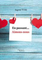 Couverture du livre « En passant... aimons-nous » de Ingrid Turi aux éditions Baudelaire