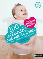 Couverture du livre « 100 activités autour de l'eau pour relaxer et éveiller bébé » de Anne-Sophie Bost et Perrine Alliod aux éditions Nathan