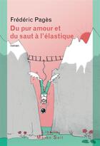 Couverture du livre « Du pur amour et du saut à l'élastique » de Frederic Pages aux éditions Buchet/chastel