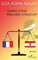 Couverture du livre « Mariée à Paris, répudiée à Beyrouth » de Ezza Agha Malak aux éditions Editions L'harmattan