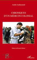 Couverture du livre « Chroniques d'un médecin colonial » de André Audoynaud aux éditions Editions L'harmattan