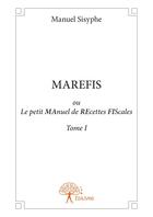 Couverture du livre « Marefis ou le petit manuel de recettes fiscales tome i » de Manuel Sisyphe aux éditions Editions Edilivre