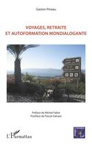 Couverture du livre « Voyages, retraite et autoformation mondialogante » de Gaston Pineau aux éditions L'harmattan