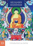 Couverture du livre « Découverte du bouddhisme Tome 13 : Introduction au tantra » de Lama Thoubten Zopa Rinpoche aux éditions Mahayana