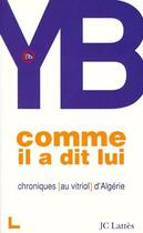 Couverture du livre « Comme il a dit lui ; chroniques (au vitriol) d'Algérie » de Y.B. aux éditions Lattes