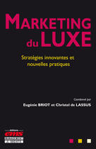 Couverture du livre « Marketing du luxe ; stratégie innovantes et nouvelles pratiques » de Eugenie Briot et Christel De Lassus aux éditions Editions Ems