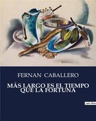 Couverture du livre « MÁS LARGO ES EL TIEMPO QUE LA FORTUNA » de Caballero Fernan aux éditions Culturea