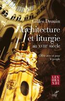 Couverture du livre « Architecture et liturgie au XVIIIe siècle » de Gilles Drouin aux éditions Cerf