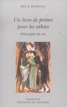 Couverture du livre « Un livre de prieres pour les athees - philosophie du vin » de Hamvas Bella aux éditions Rocher