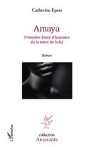 Couverture du livre « Amaya, première dame d'honneur de la reine de Saba » de Catherine Epars aux éditions L'harmattan